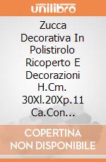 Zucca Decorativa In Polistirolo Ricoperto E Decorazioni H.Cm. 30Xl.20Xp.11 Ca.Con Cartellino/Etichetta giochi