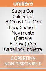 Strega Con Calderone H.Cm.60 Ca. Con Luci, Suono E Movimento (Batterie Escluse) Con Cartellino/Etichetta giochi