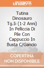 Tutina Dinosauro Tg.Ii (1-2 Anni) In Pelliccia Di Pile Con Cappuccio In Busta C/Gancio giochi