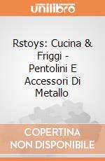 Rstoys: Cucina & Friggi - Pentolini E Accessori Di Metallo giochi