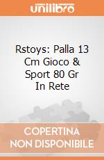 Rstoys: Palla 13 Cm Gioco & Sport 80 Gr In Rete giochi
