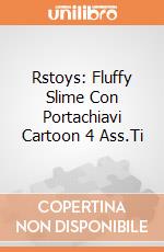 Rstoys: Fluffy Slime Con Portachiavi Cartoon 4 Ass.Ti giochi