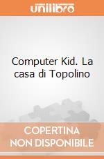 Computer Kid. La casa di Topolino gioco di AA.VV.