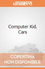 Computer Kid. Cars gioco di AA.VV