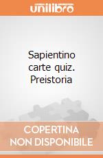 Sapientino carte quiz. Preistoria gioco di Clementoni