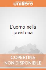 L'uomo nella preistoria gioco di Clementoni