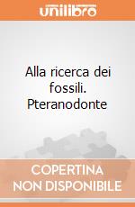 Alla ricerca dei fossili. Pteranodonte gioco di Clementoni