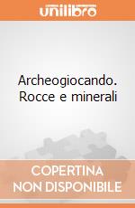 Archeogiocando. Rocce e minerali gioco di Clementoni