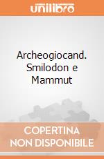 Archeogiocand. Smilodon e Mammut gioco di Clementoni