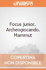 Focus junior. Archeogiocando. Mammut gioco di Clementoni