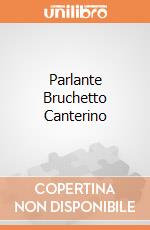 Parlante Bruchetto Canterino giochi