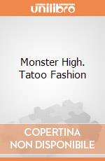 Monster High. Tatoo Fashion gioco di Clementoni