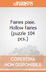 Fairies pixie. Hollow fairies (puzzle 104 pcs.) puzzle di Clementoni