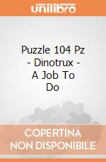 Puzzle 104 Pz - Dinotrux - A Job To Do puzzle