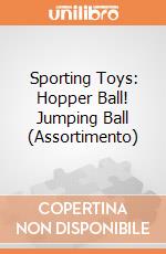 Sporting Toys: Hopper Ball! Jumping Ball (Assortimento) gioco