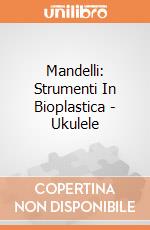 Mandelli: Strumenti In Bioplastica - Ukulele gioco