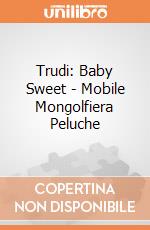 Trudi: Baby Sweet - Mobile Mongolfiera Peluche gioco