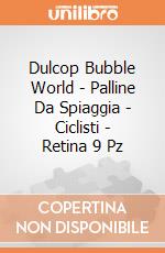 Dulcop Bubble World - Palline Da Spiaggia - Ciclisti - Retina 9 Pz gioco di Dulcop