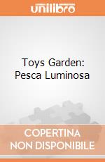 Toys Garden: Pesca Luminosa giochi