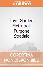 Toys Garden: Metropoli Furgone Stradale giochi