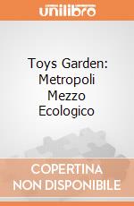 Toys Garden: Metropoli Mezzo Ecologico giochi