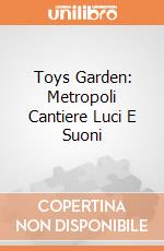 Toys Garden: Metropoli Cantiere Luci E Suoni giochi