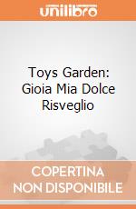 Toys Garden: Gioia Mia Dolce Risveglio giochi