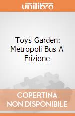 Toys Garden: Metropoli Bus A Frizione giochi