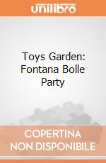Toys Garden: Fontana Bolle Party giochi