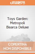 Toys Garden: Metropoli Bisarca Deluxe giochi