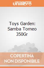 Toys Garden: Samba Torneo 350Gr giochi