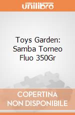 Toys Garden: Samba Torneo Fluo 350Gr giochi