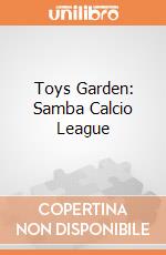 Toys Garden: Samba Calcio League giochi