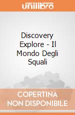 Discovery Explore - Il Mondo Degli Squali gioco di Lisciani