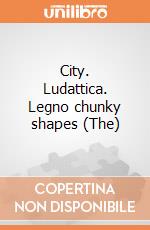 City. Ludattica. Legno chunky shapes (The) giochi