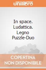 In space. Ludattica. Legno Puzzle-Duo giochi