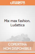 Mix max fashion. Ludattica giochi