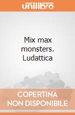 Mix max monsters. Ludattica