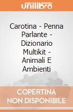 Carotina - Penna Parlante - Dizionario Multikit - Animali E Ambienti gioco di Lisciani