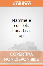 Mamme e cuccioli. Ludattica. Logic giochi