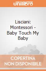 Lisciani: Montessori - Baby Touch My Baby gioco