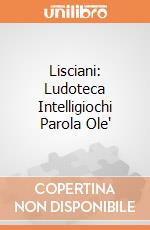 Lisciani: Ludoteca Intelligiochi Parola Ole' gioco