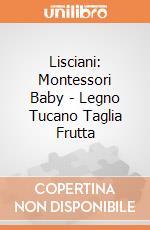 Lisciani: Montessori Baby - Legno Tucano Taglia Frutta gioco