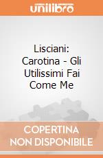 Lisciani: Carotina - Gli Utilissimi Fai Come Me giochi