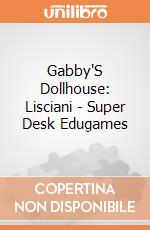 Gabby'S Dollhouse: Lisciani - Super Desk Edugames gioco