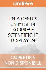 I'M A GENIUS UN MESE DI SORPRESE SCIENTIFICHE DISPLAY 24 giochi