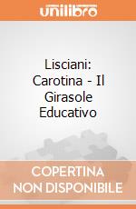 Lisciani: Carotina - Il Girasole Educativo giochi