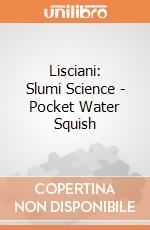 Lisciani: Slumi Science - Pocket Water Squish giochi