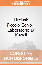 Lisciani: Piccolo Genio - Laboratorio Di Kawaii giochi