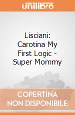 Lisciani: Carotina My First Logic - Super Mommy giochi